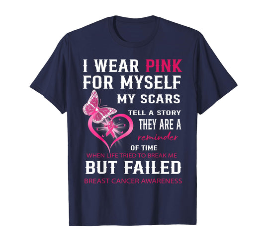 I Wear Pink For Myself My Scars But Failed Breast Cancer T-Shirt
