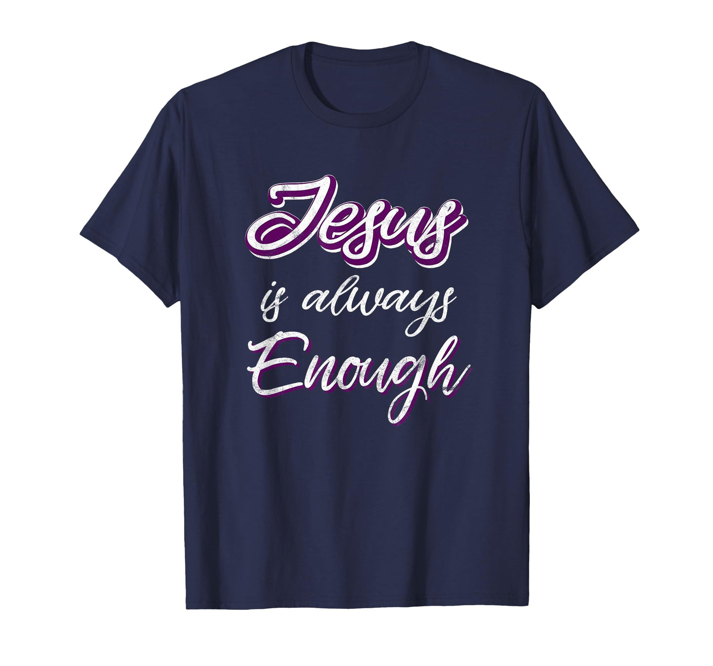 Jesus Is Always Enough Christian Sayings on Shirts Men Women T-Shirt