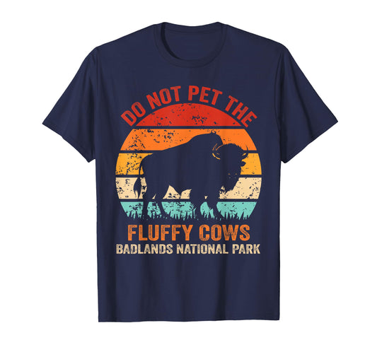 Funny Do Not Pet The Fluffy Cows Badlands National Park T-Shirt