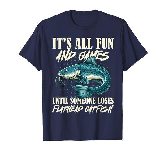 It's All Fun And Games Flathead Catfish Fishing Fisherman T-Shirt