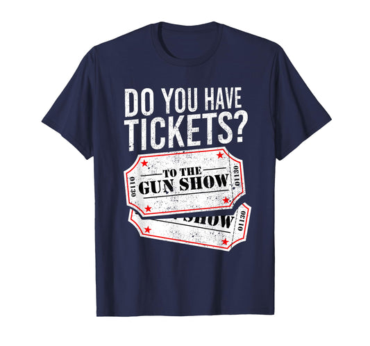 Do You Have Tickets To The Gun Show Funny Big Guns Gym Shirt T-Shirt