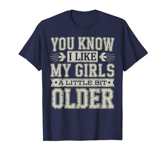 You Know I Like My Girls A Little Bit Older Funny Vintage T-Shirt
