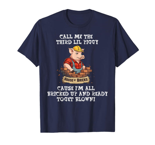Call Me The Third Lil Piggy Cause I'm All Bricked Up T-Shirt