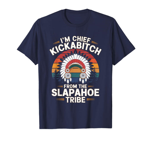 Vintage I'm Chief Kickabitch From The Slapahoe Tribe T-Shirt