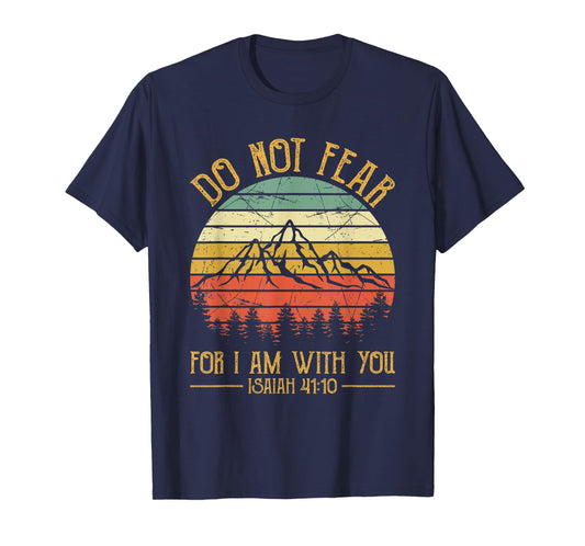 Do Not Fear For I Am With You Bible Isaiah 41:10 Christian T-Shirt