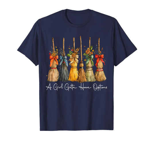 A Girl Gotta Have Options Witch Broom Fall Halloween T-Shirt