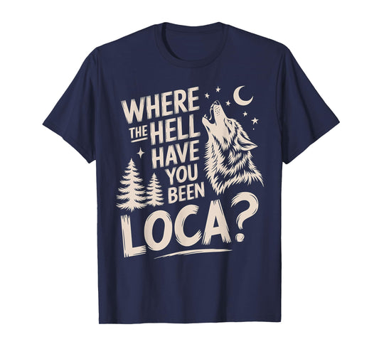 Women Men Funny Wolf Where The Hell Have You Been Loca Retro T-Shirt