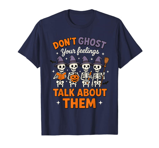 Dont Ghost Your Feeling Halloween Skeleton Mental Health T-Shirt