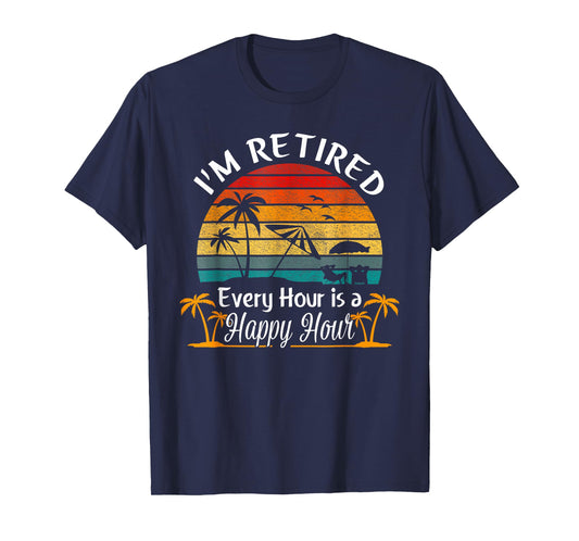 Vintage I'm Retired Every Hour is a Happy Hour Retirement T-Shirt