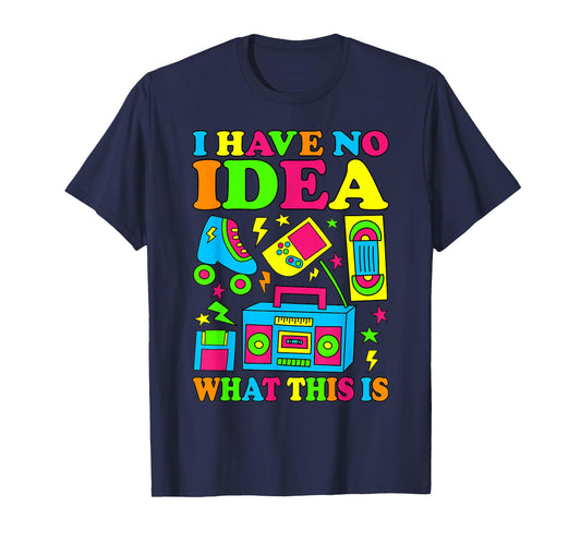 I Have No Idea What This Is Men Women 70s 80s 90s Kid Outfit T-Shirt