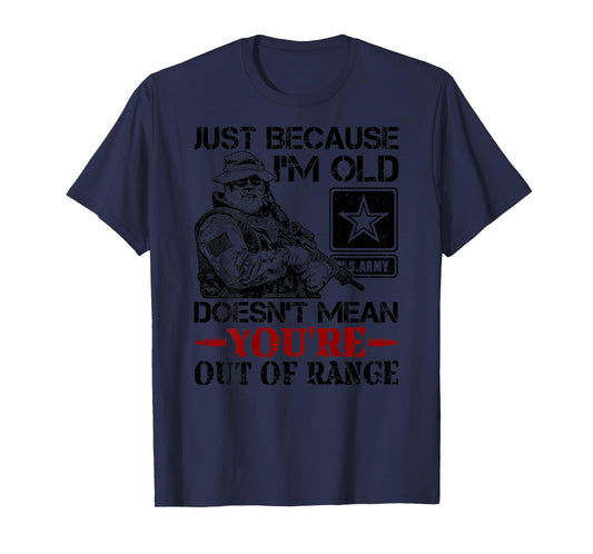 Just Because Im Old Doesn't Mean You're Out of Range (back) T-Shirt