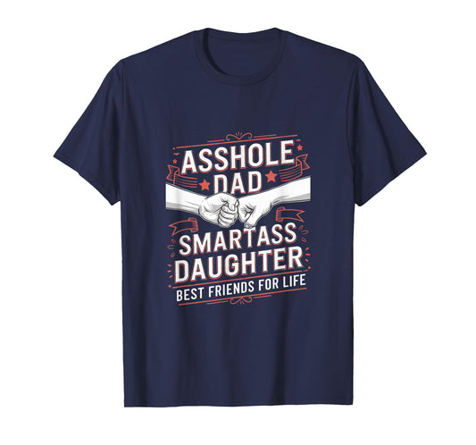 Asshole Dad And Smartass Daughter Best Friend For Life T-Shirt