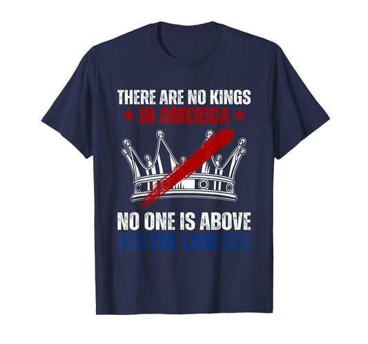 There Are No Kings In America No One Is Above The Law T-Shirt