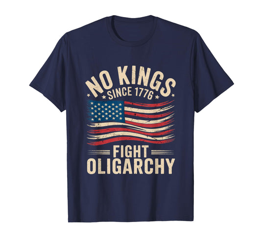 no kings in america since 1776 fight oligarchy patriotic tee T-Shirt