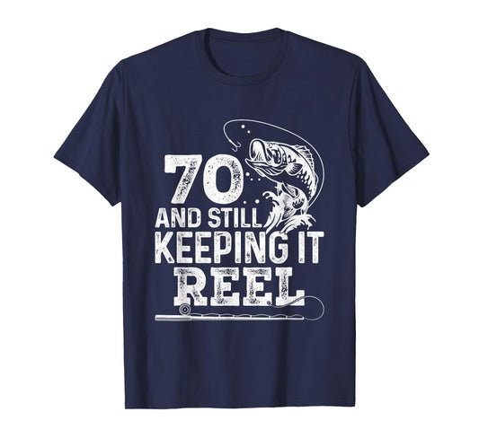 70 And Still Keeping It Reel Fishing 70th Birthday Fisherman T-Shirt