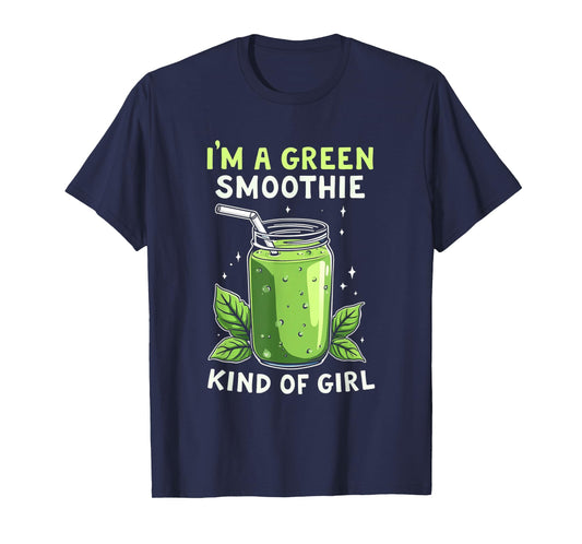 I'm A Green Smoothie Kind Of Girl Health Drink Vegan Life T-Shirt