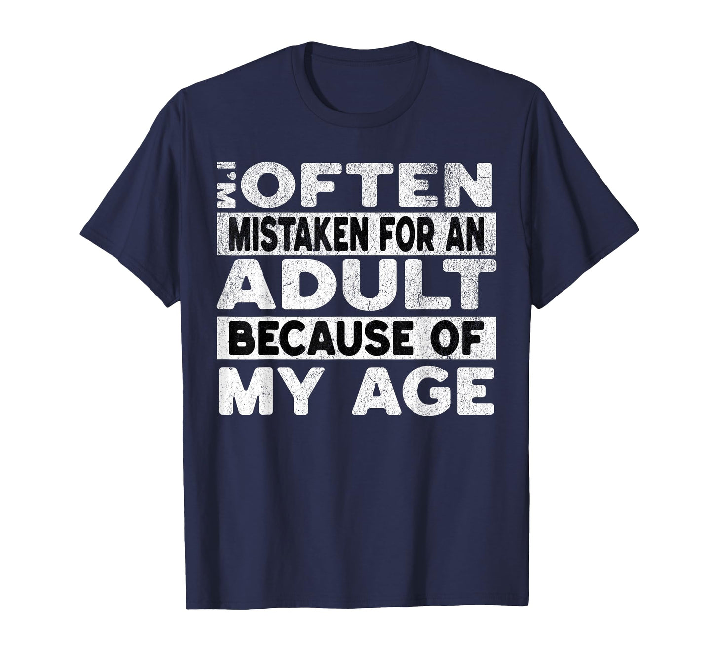 Im Often Mistaken For An Adult Because Of My Age Funny Adult T-Shirt