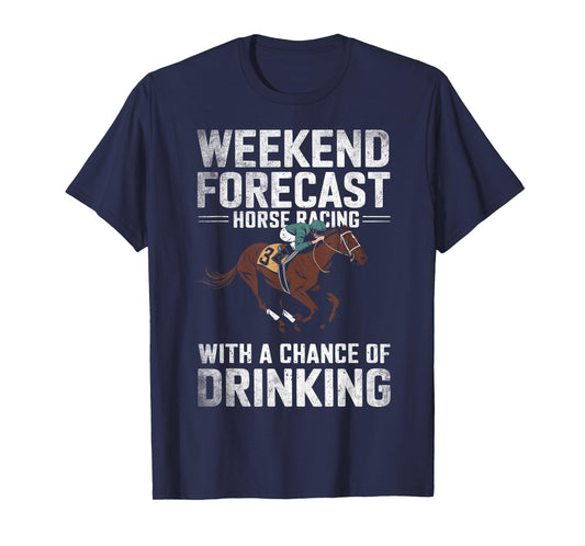 Weekend Forecast Horse Racing Chance of Drinking Funny Derby T-Shirt