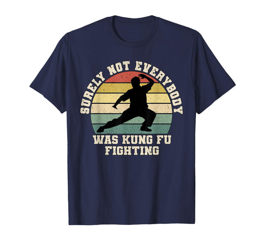 Surely Not Everybody Was Kung Fu Fighting Retro Martial Arts T-Shirt