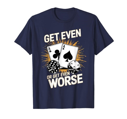 Fun Vintage Get Even or Get Even Worse Bold Casino Gaming T-Shirt