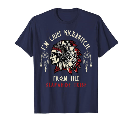 Vintage I'm Chief Kickabitch From The Slapahoe Tribe T-Shirt