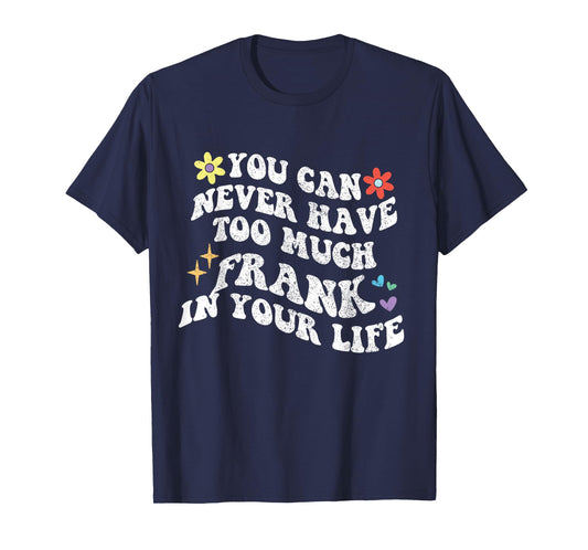 Retro Groovy You Can Never Have Too Much Frank In Your Life T-Shirt