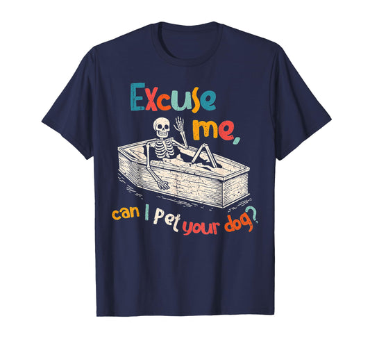 Funny Skeleton Coffin Excuse Me Can I Pet Your Dog Sarcasm T-Shirt