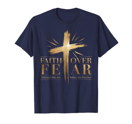 Faith Over Fear Through Him, All Things Are Possible T-Shirt