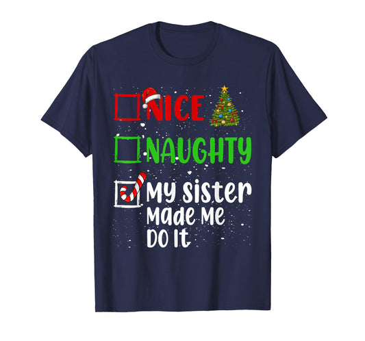 Nice Naughty My Sister Made Me Do It Christmas List Holiday T-Shirt