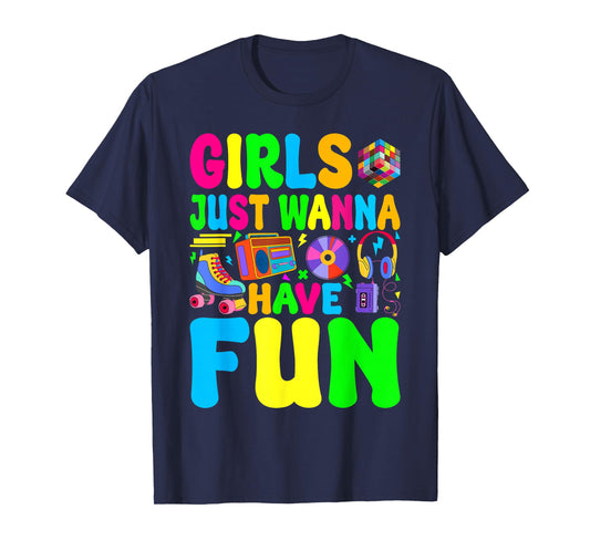 Funny 80's Girls Just Wanna Have Fun 1980s Girl Men Women T-Shirt