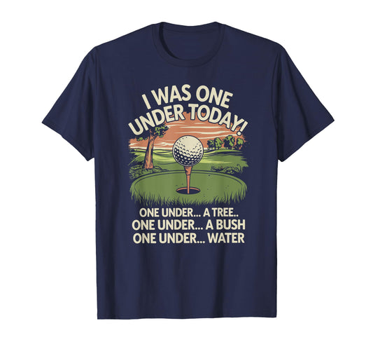I Was One Under Today funny Golf Lover Golfer Golfing T-Shirt