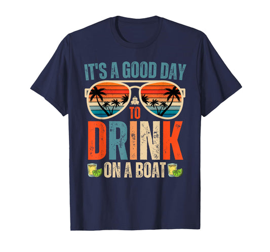 It's A Good Day To Drink On A Boat Funny Boat Trip Drinking T-Shirt