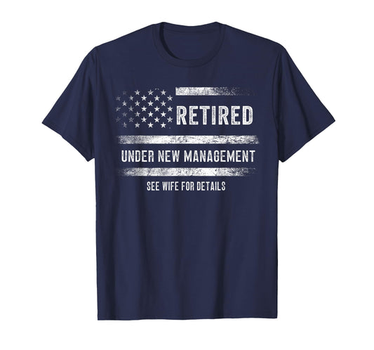 Retired Under New Management See Wife For Details Retirement T-Shirt