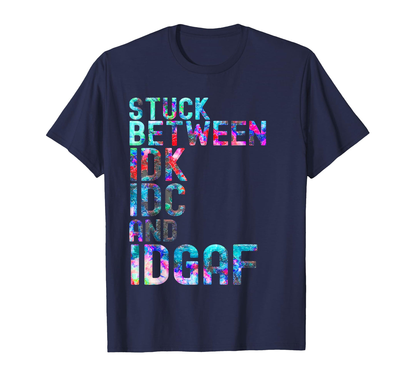 Stuck Between IDK IDC and IDGAF Sport shirt for men, women T-Shirt