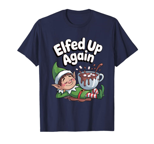 Elfed Up Again Funny Elf Hot Chocolate T-Shirt