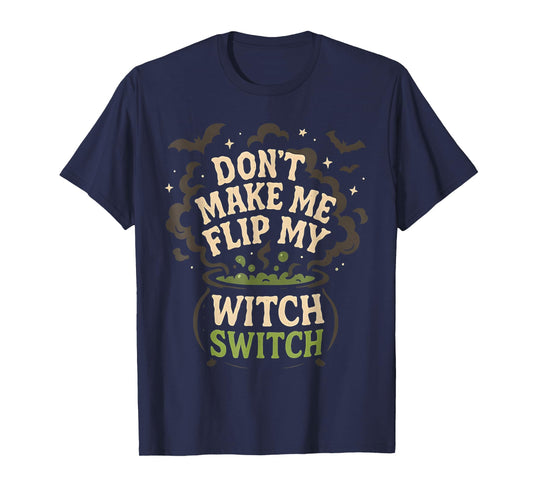Dont Make Me Flip My Witch Switch Funny Halloween Women T-Shirt