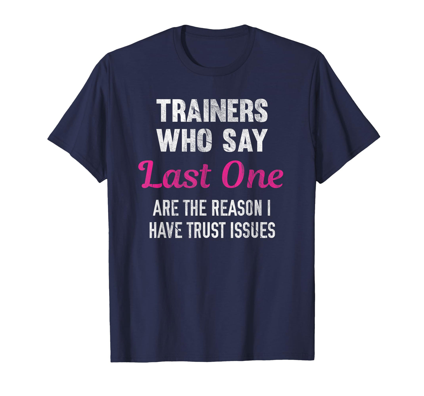 Trainers Who Say Last One Are The Reason I Have Trust Issues T-Shirt