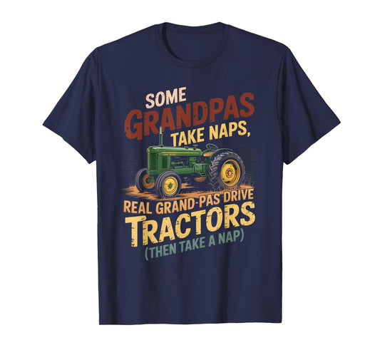 Farmer Some Grandpas Take Naps Cool Grandpas Drive Tractor T-Shirt