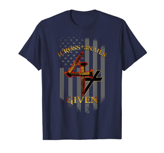 1 Cross + 3 Nails = 4 Given Christian US Flag T-Shirt