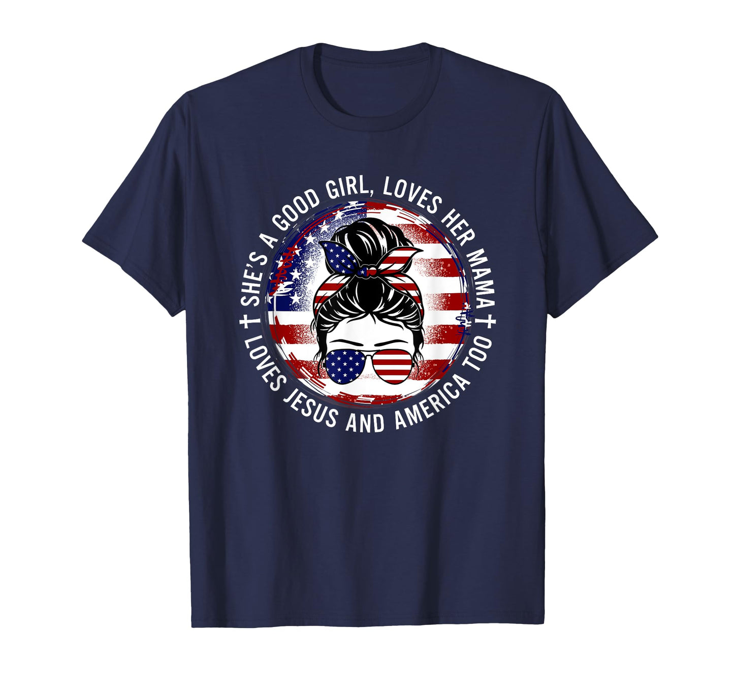 She's A Good Girl Loves Her Mama Jesus America Too Messy Bun T-Shirt