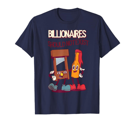 Billionaires Should Not Exist T-Shirt