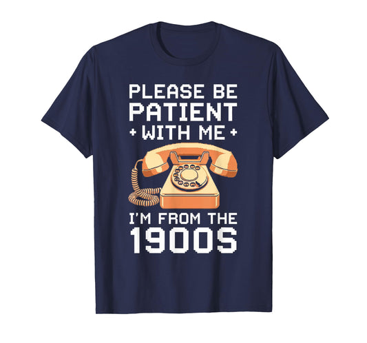 Please Be Patient With Me I'm From The 1900s Vintage Retro T-Shirt