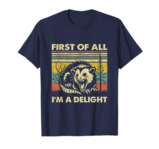 First Of All I'm A Delight Sarcastic Angry Opossum Possum T-Shirt