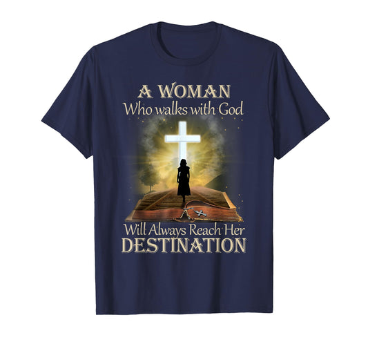 A Woman Who Walks With God Will Always Reach Her Destination T-Shirt