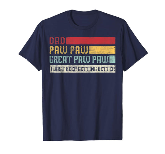 Vintage Dad Paw paw Great Paw paw I Just keep Getting Better T-Shirt