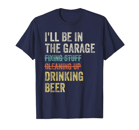 I'll Be in the Garage Drinking Beer Mechanic Car Guy Vintage T-Shirt