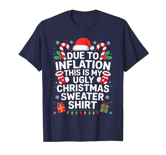 Due to Inflation This is My Ugly Sweater for Christmas T-Shirt