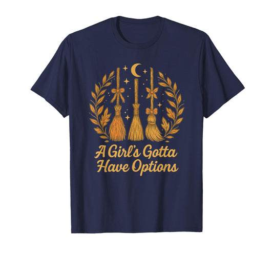 A Girl's Gotta Have Options Funny Broom Witches Halloween T-Shirt