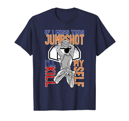 If I Miss This Jumpshot Funny Basketball Quote For Men Women T-Shirt