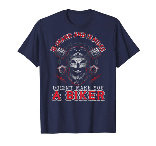 15 Grand Miles Doesn't Make You A Biker Shirt Motorcycle